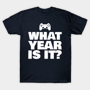 Funny What Year Is It Video Gamer Enter Society Gift T-Shirt